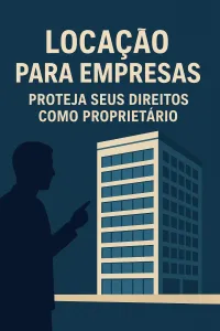 Imagem principal do artigo Locação para Empresas: Proteja Seus Direitos como Proprietário